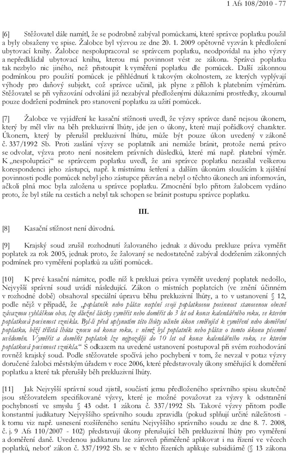 Správci poplatku tak nezbylo nic jiného, než přistoupit k vyměření poplatku dle pomůcek.