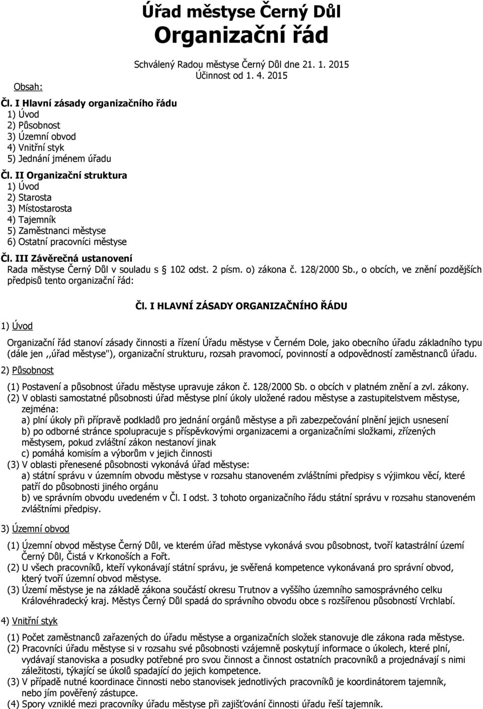 1. 2015 Účinnost od 1. 4. 2015 Čl. III Závěrečná ustanovení Rada městyse Černý Důl v souladu s 102 odst. 2 písm. o) zákona č. 128/2000 Sb.
