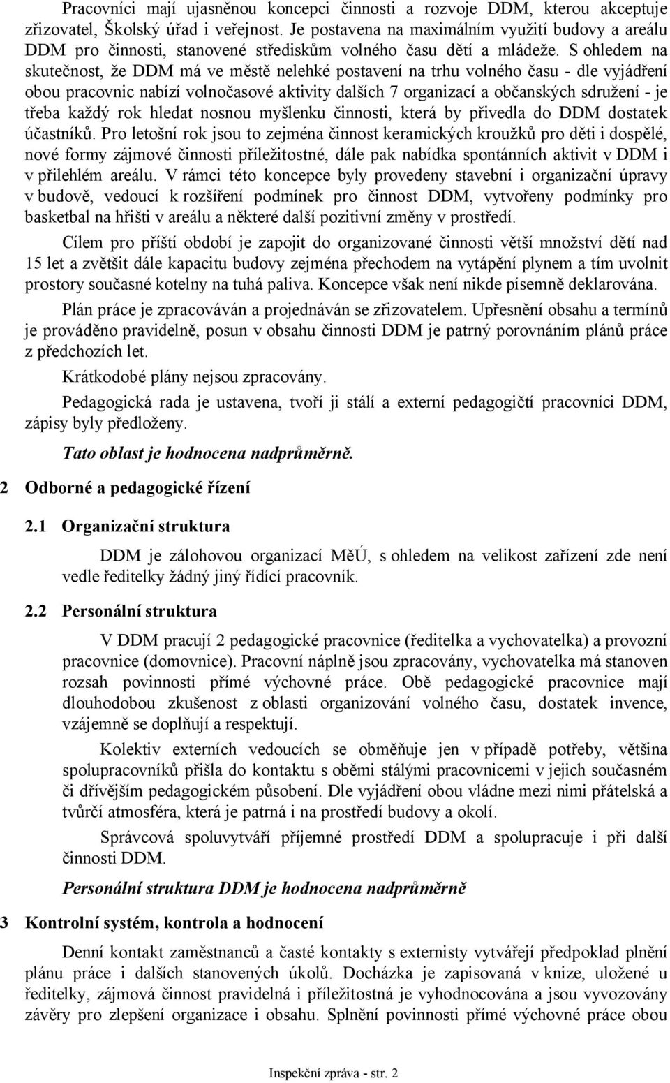 S ohledem na skutečnost, že DDM má ve městě nelehké postavení na trhu volného času - dle vyjádření obou pracovnic nabízí volnočasové aktivity dalších 7 organizací a občanských sdružení - je třeba