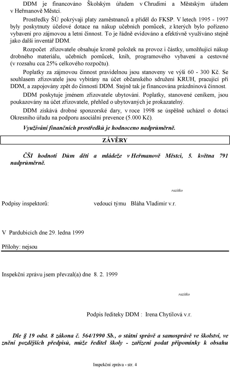 To je řádně evidováno a efektivně využíváno stejně jako další inventář DDM.