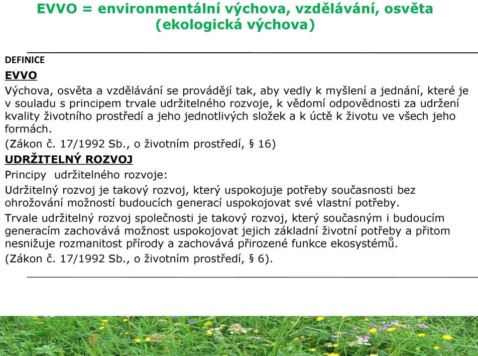 , o životním prostředí, 16) UDRŽITELNÝ ROZVOJ Principy udržitelného rozvoje: Udržitelný rozvoj je takový rozvoj, který uspokojuje potřeby současnosti bez ohrožování možností budoucích generací