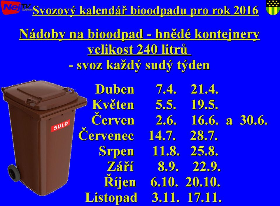 Červen Červenec Srpen Září Říjen Listopad 7.4. 5.5. 2.6. 14.7. 11.8.