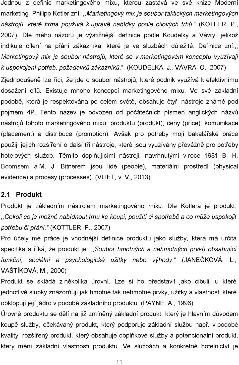 Definice zní:,, Marketingový mix je soubor nástrojů, které se v marketingovém konceptu využívají k uspokojení potřeb, požadavků zákazníků. (KOUDELKA, J., VÁVRA, O.