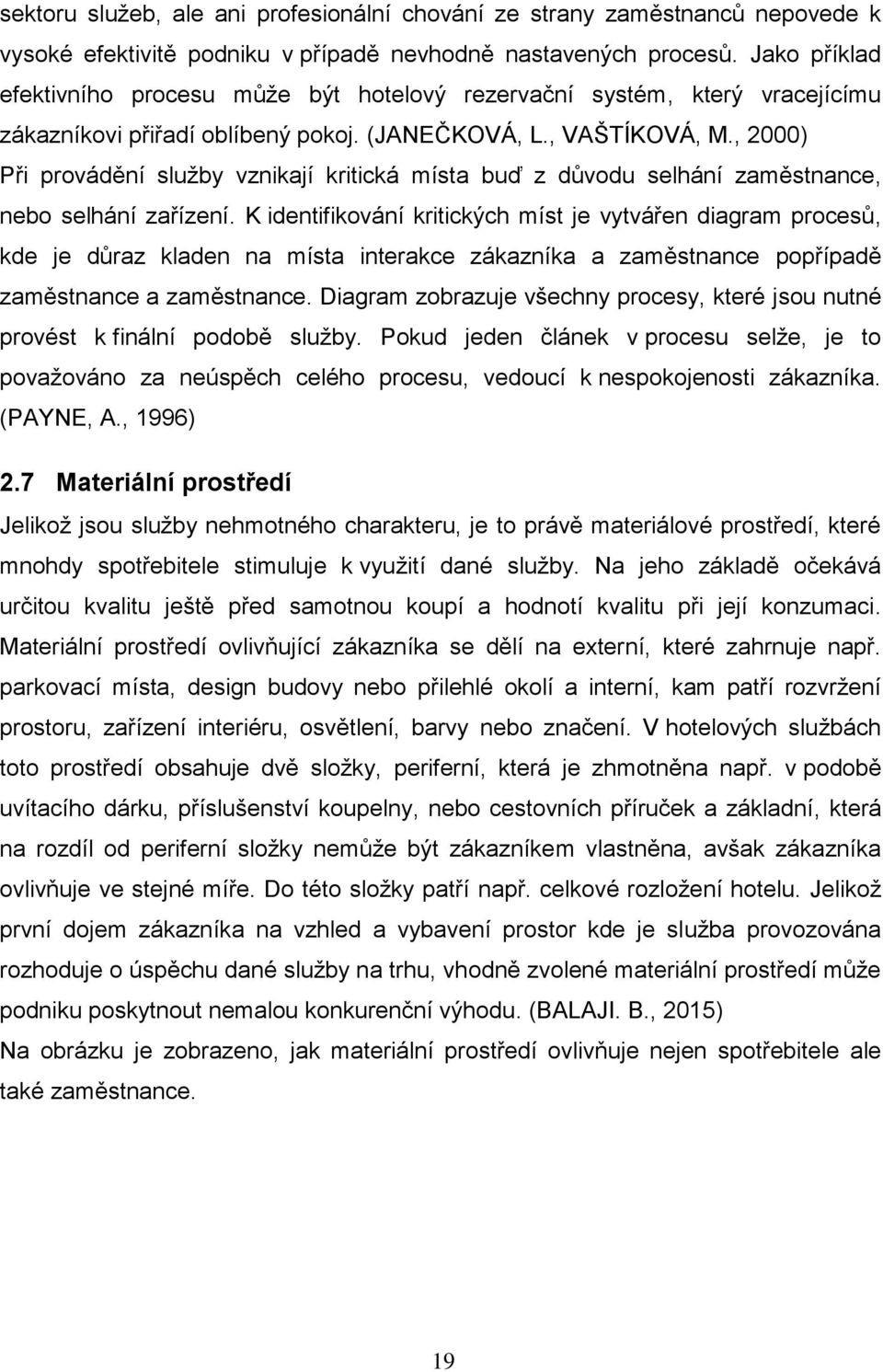 , 2000) Při provádění sluţby vznikají kritická místa buď z důvodu selhání zaměstnance, nebo selhání zařízení.