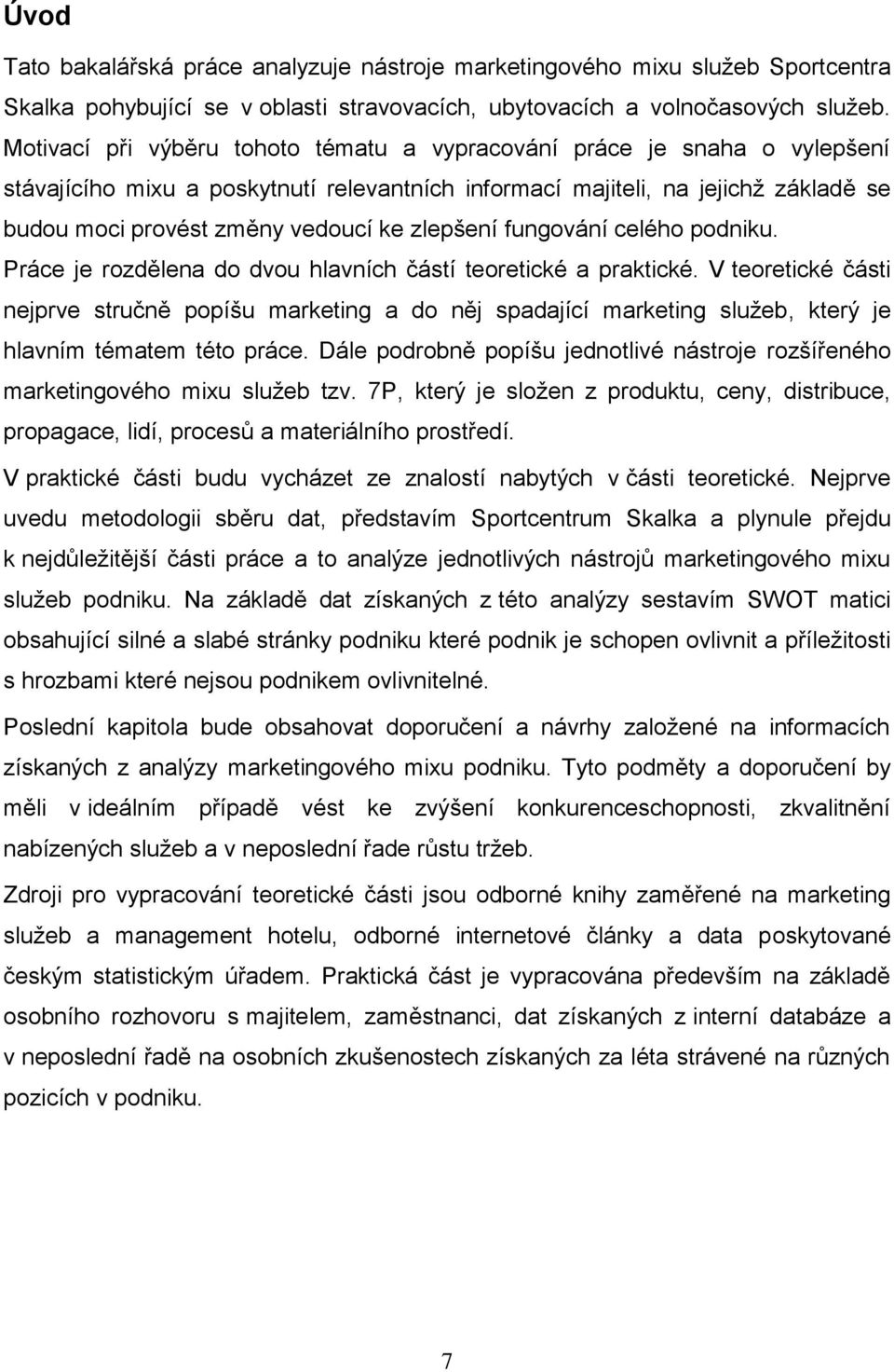 zlepšení fungování celého podniku. Práce je rozdělena do dvou hlavních částí teoretické a praktické.