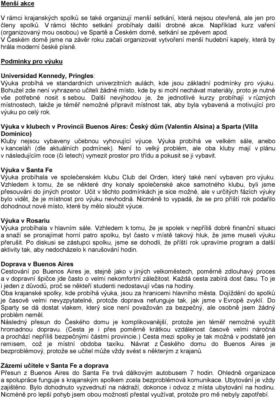 V Českém domě jsme na závěr roku začali organizovat vytvoření menší hudební kapely, která by hrála moderní české písně.