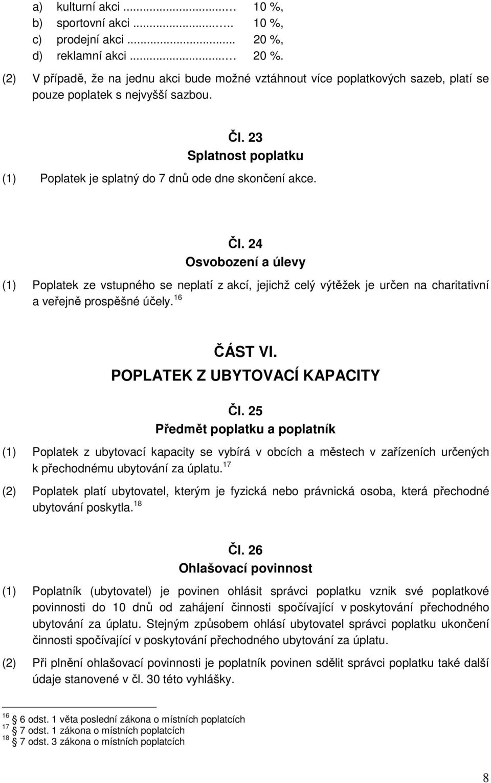 23 Splatnost poplatku (1) Poplatek je splatný do 7 dnů ode dne skončení akce. Čl.