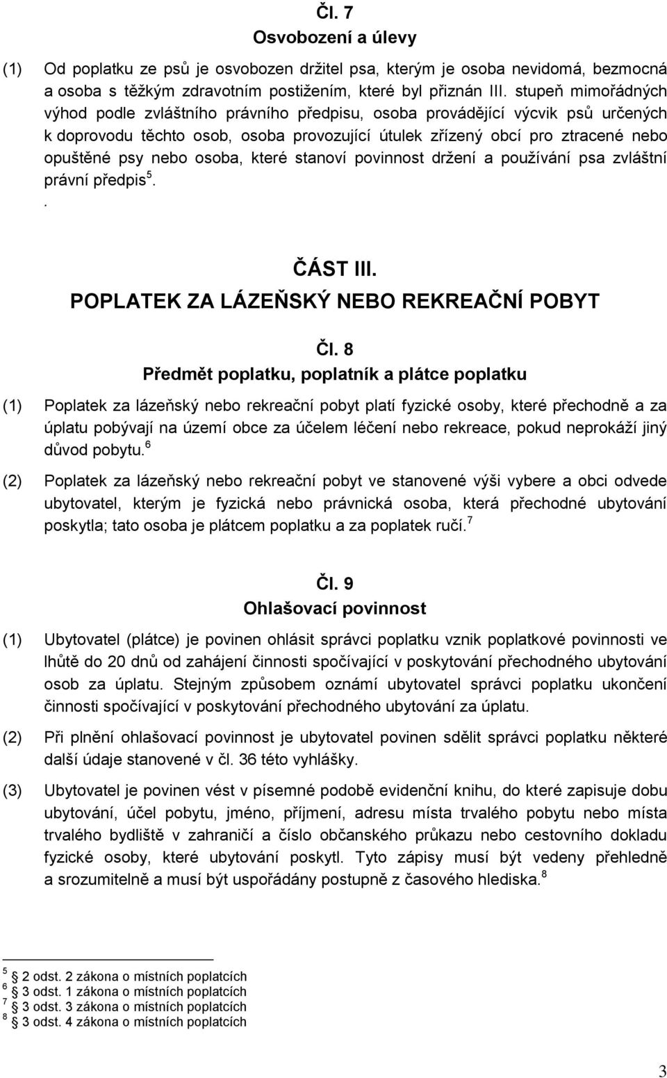 osoba, které stanoví povinnost držení a používání psa zvláštní právní předpis 5.. ČÁST III. POPLATEK ZA LÁZEŇSKÝ NEBO REKREAČNÍ POBYT Čl.