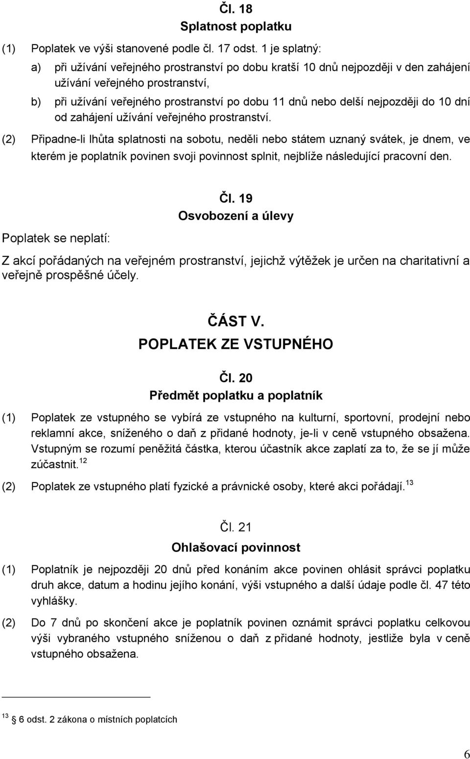 nejpozději do 10 dní od zahájení užívání veřejného prostranství.