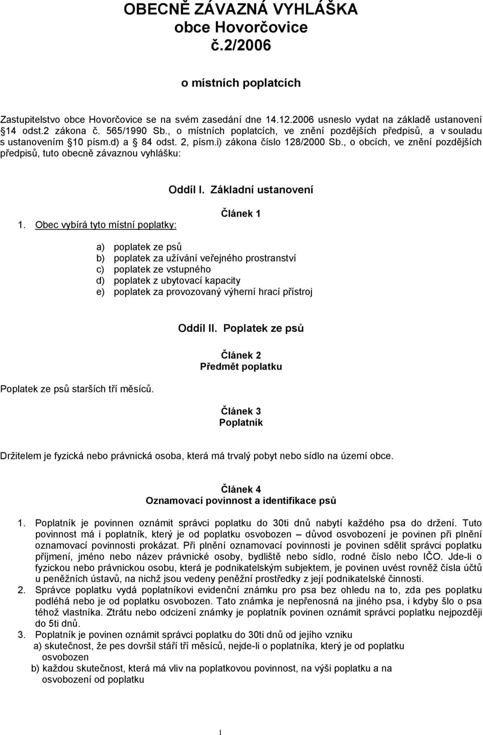 , o obcích, ve znění pozdějších předpisů, tuto obecně závaznou vyhlášku: Oddíl I. Základní ustanovení 1.