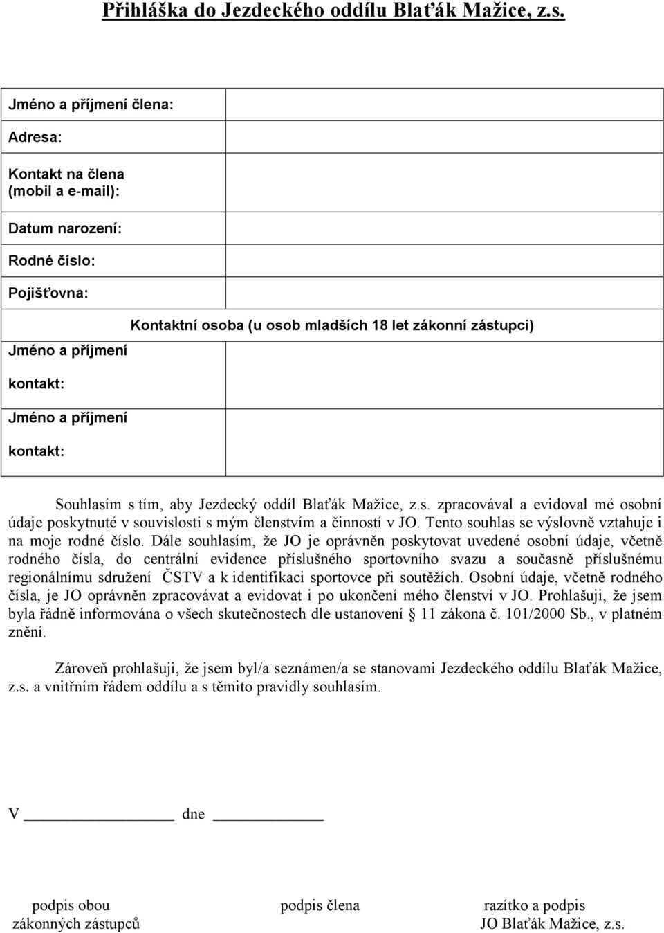 zákonní zástupci) Souhlasím s tím, aby Jezdecký oddíl Blaťák Mažice, z.s. zpracovával a evidoval mé osobní údaje poskytnuté v souvislosti s mým členstvím a činností v JO.
