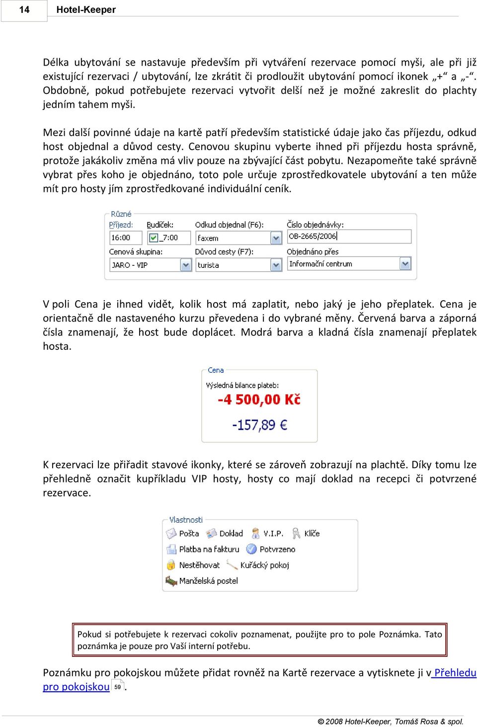 Mezi další povinné údaje na kartě patří především statistické údaje jako čas příjezdu, odkud host objednal a důvod cesty.