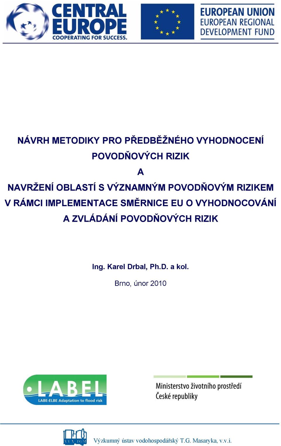 O VYHODNOCOVÁNÍ A ZVLÁDÁNÍ POVODŇOVÝCH RIZIK Ing. Karel Drbal, Ph.D. a kol.