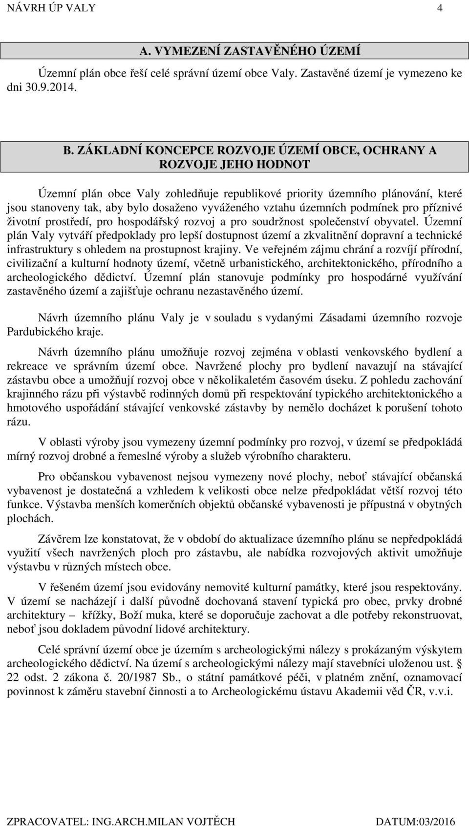 vztahu územních podmínek pro příznivé životní prostředí, pro hospodářský rozvoj a pro soudržnost společenství obyvatel.