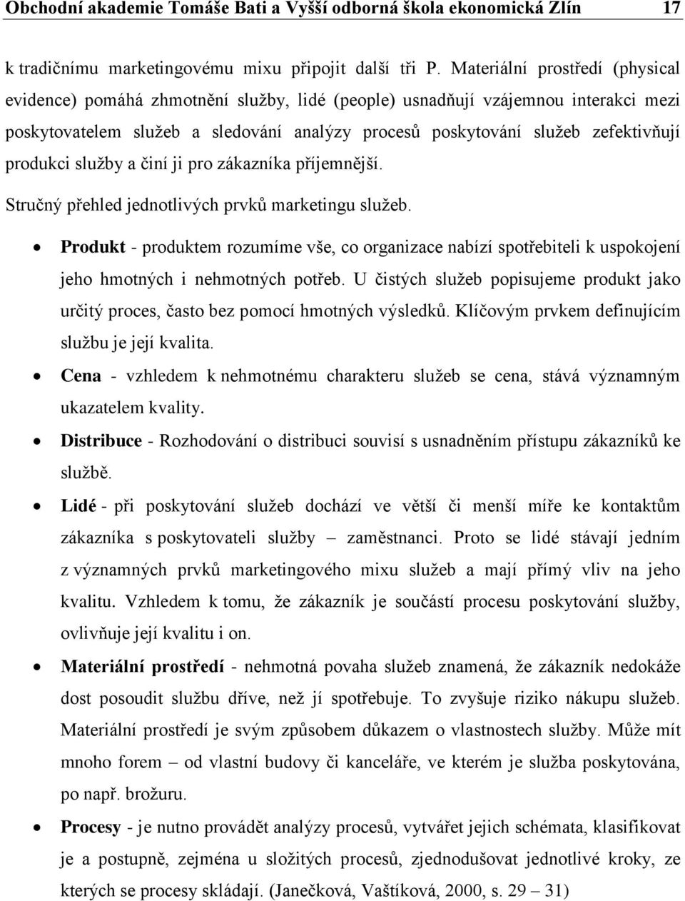 produkci služby a činí ji pro zákazníka příjemnější. Stručný přehled jednotlivých prvků marketingu služeb.