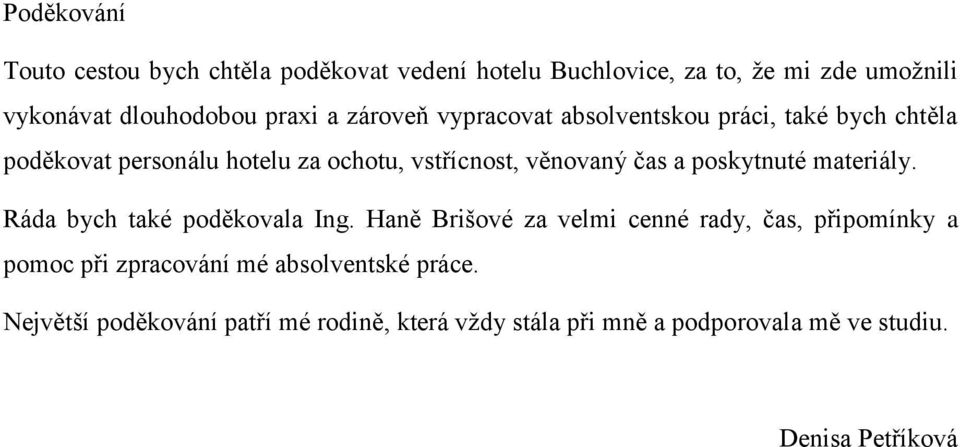 poskytnuté materiály. Ráda bych také poděkovala Ing.