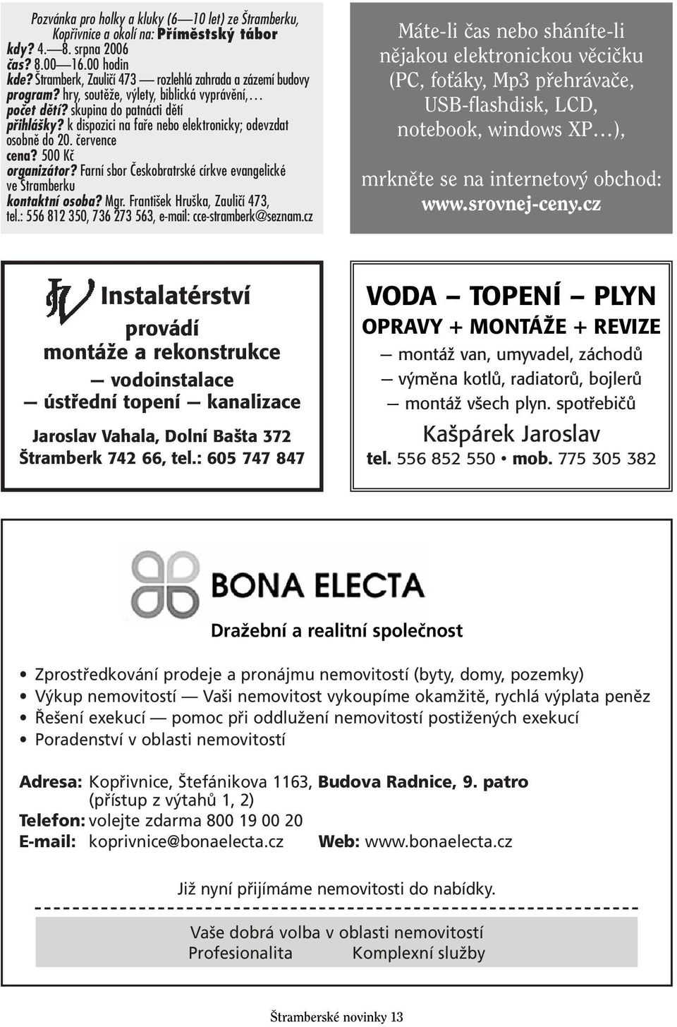 k dispozici na fafie nebo elektronicky; odevzdat osobnû do 20. ãervence cena? 500 Kã organizátor? Farní sbor âeskobratrské církve evangelické ve tramberku kontaktní osoba? Mgr.