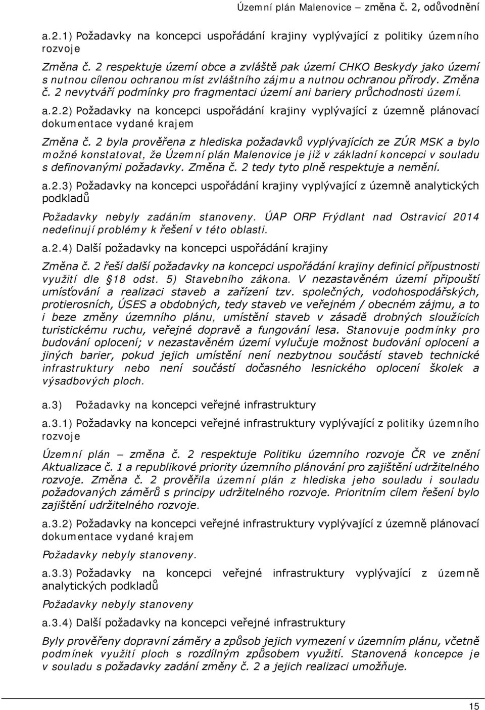 2 nevytváří podmínky pro fragmentaci území ani bariery průchodnosti území. a.2.2) Požadavky na koncepci uspořádání krajiny vyplývající z územně plánovací dokumentace vydané krajem Změna č.