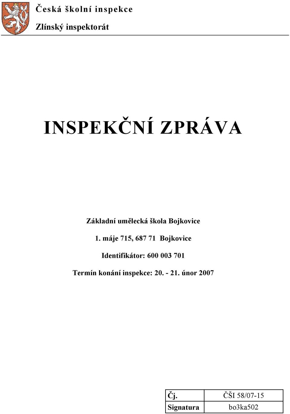 máje 715, 687 71 Bojkovice Identifikátor: 600 003 701