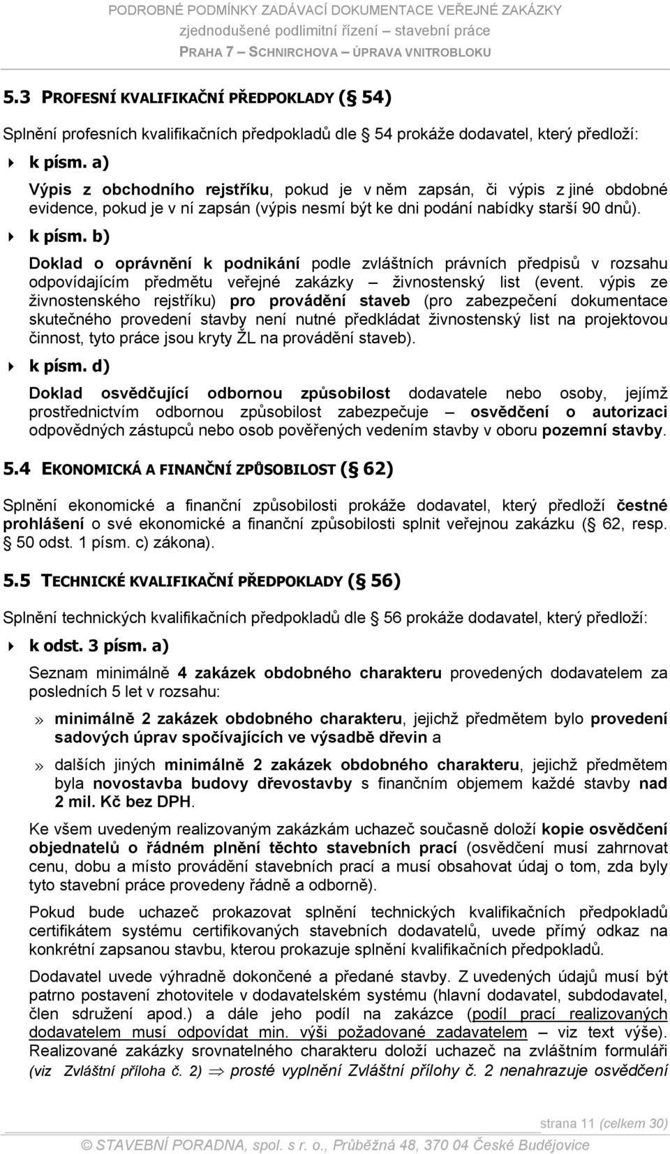 b) Doklad o oprávnění k podnikání podle zvláštních právních předpisů v rozsahu odpovídajícím předmětu veřejné zakázky živnostenský list (event.