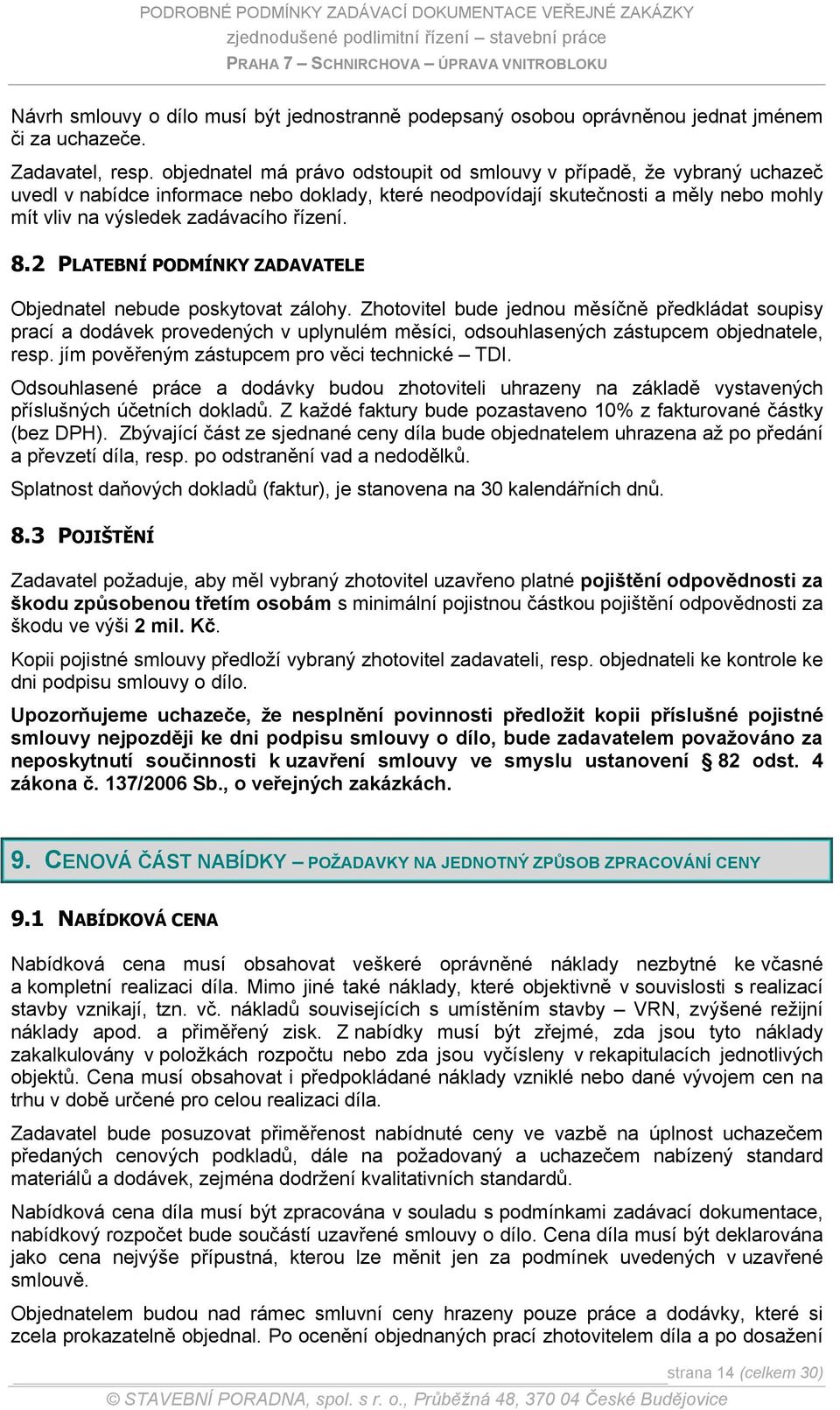 8.2 PLATEBNÍ PODMÍNKY ZADAVATELE Objednatel nebude poskytovat zálohy.