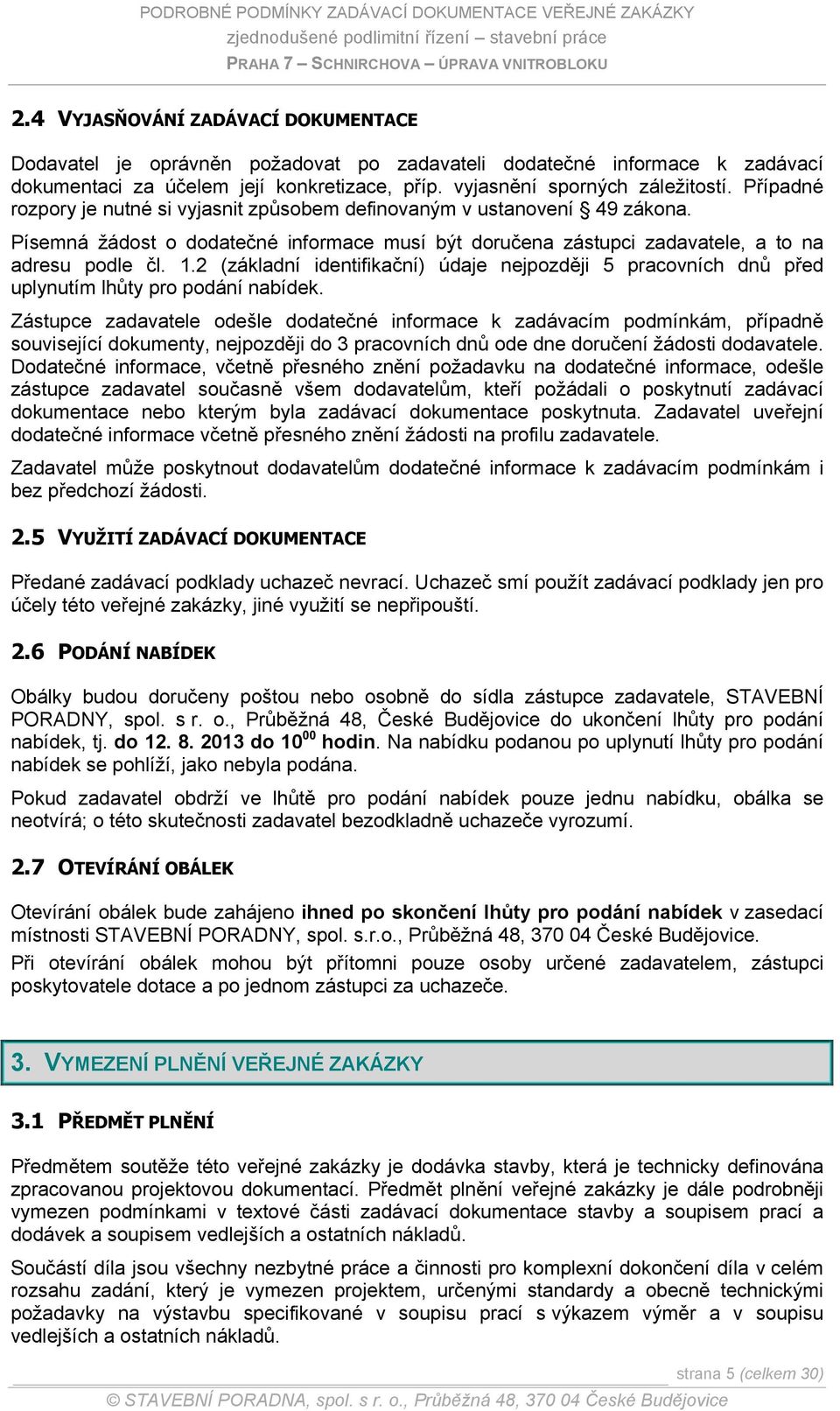 2 (základní identifikační) údaje nejpozději 5 pracovních dnů před uplynutím lhůty pro podání nabídek.