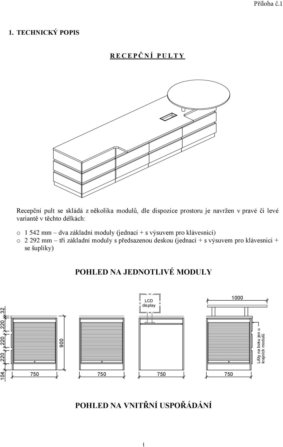 těchto délkách: o 1 542 mm dva základní moduly (jednací + s výsuvem pro klávesnici) o 2 292 mm tři základní moduly s předsazenou deskou (jednací + s