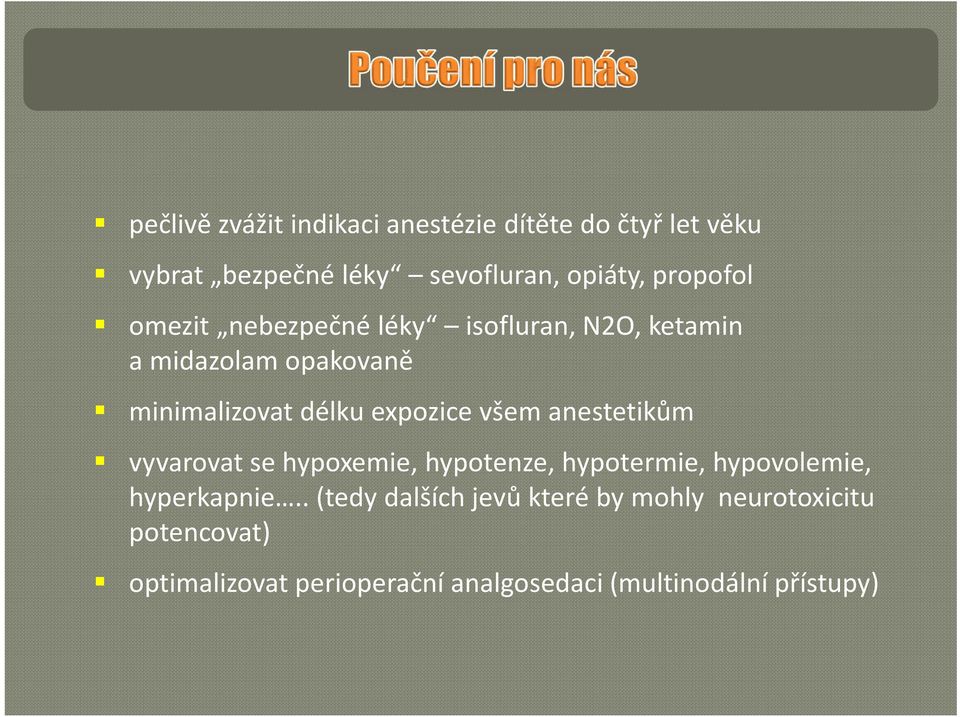 expozice všem anestetikům vyvarovat se hypoxemie, hypotenze, hypotermie, hypovolemie, hyperkapnie.