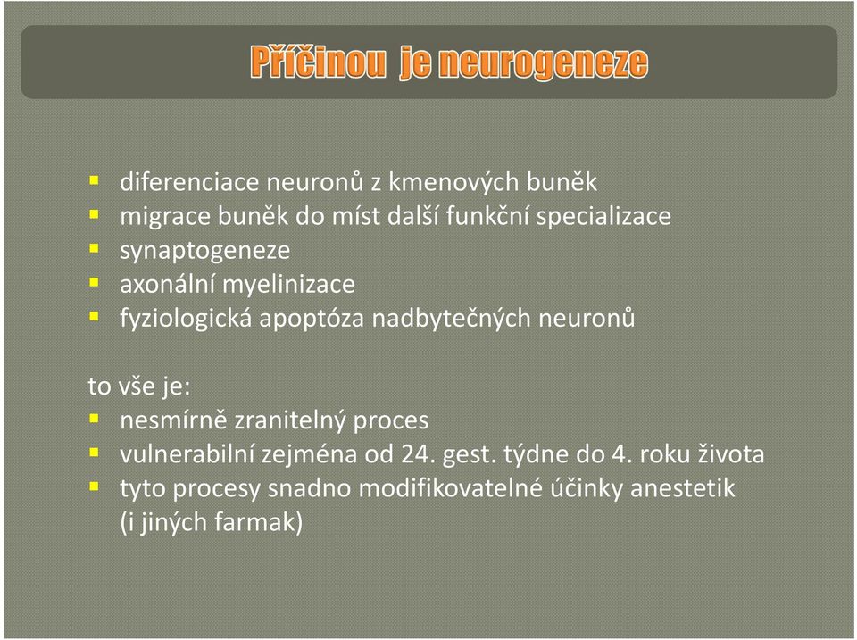 neuronů to vše je: nesmírně zranitelný proces vulnerabilnízejména od 24. gest.