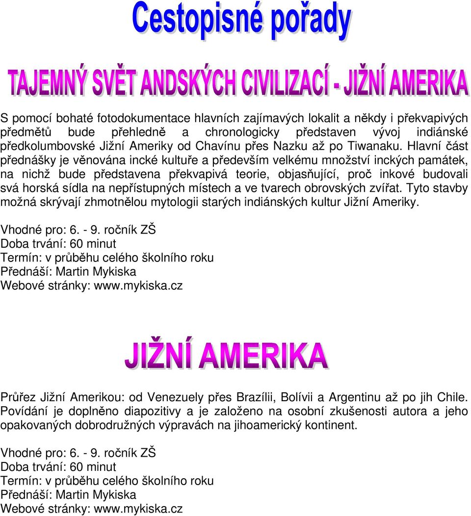 Hlavní část přednášky je věnována incké kultuře a především velkému množství inckých památek, na nichž bude představena překvapivá teorie, objasňující, proč inkové budovali svá horská sídla na