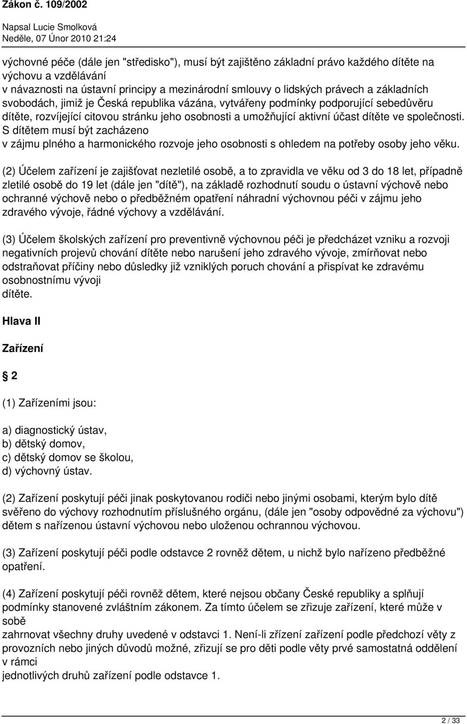 S dítětem musí být zacházeno v zájmu plného a harmonického rozvoje jeho osobnosti s ohledem na potřeby osoby jeho věku.