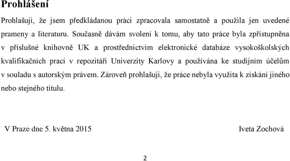databáze vysokoškolských kvalifikačních prací v repozitáři Univerzity Karlovy a používána ke studijním účelům v souladu s