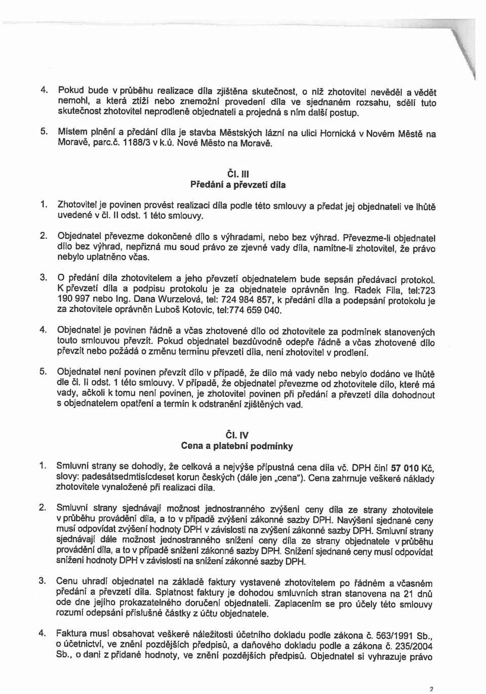 , o dani z přidané hodnoty, ve znění pozdějších předpisů. Objednatel si vyhrazuje právo 4. Faktura musí obsahovat veškeré náležitosti účetního dokladu podle zákona č. 563/1991 Sb.