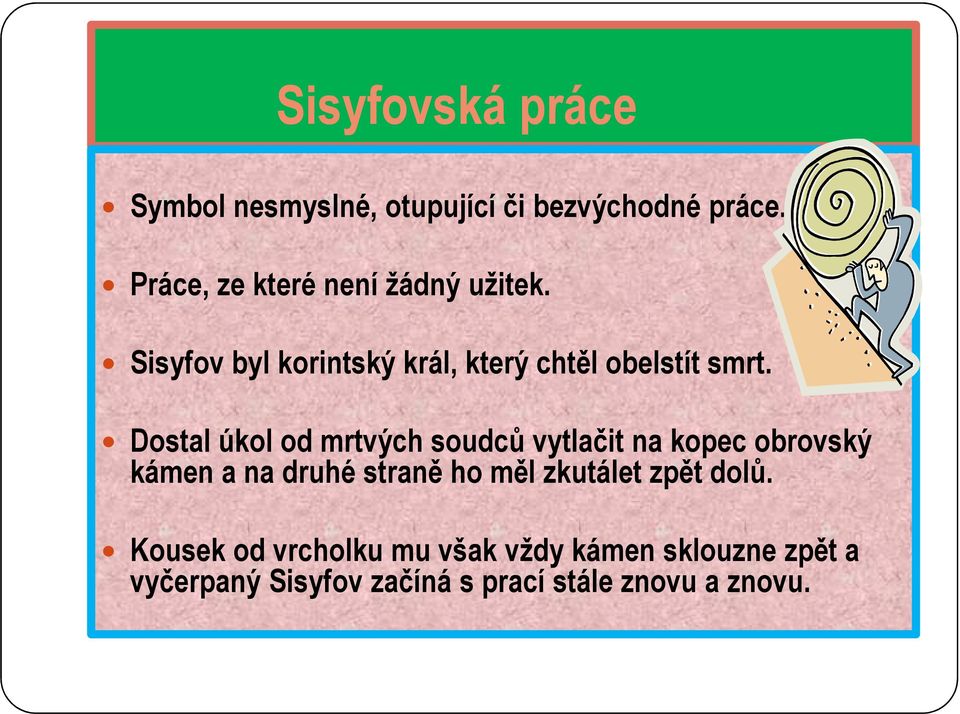 Dostal úkol od mrtvých soudců vytlačit na kopec obrovský kámen a na druhé straně ho měl