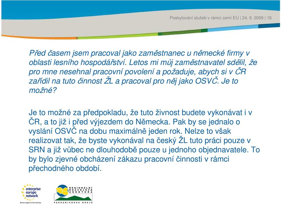 Je to možné? Je to možné za předpokladu, že tuto žinost budete ykonáat i ČR, a to již i před ýjezdem do Německa.