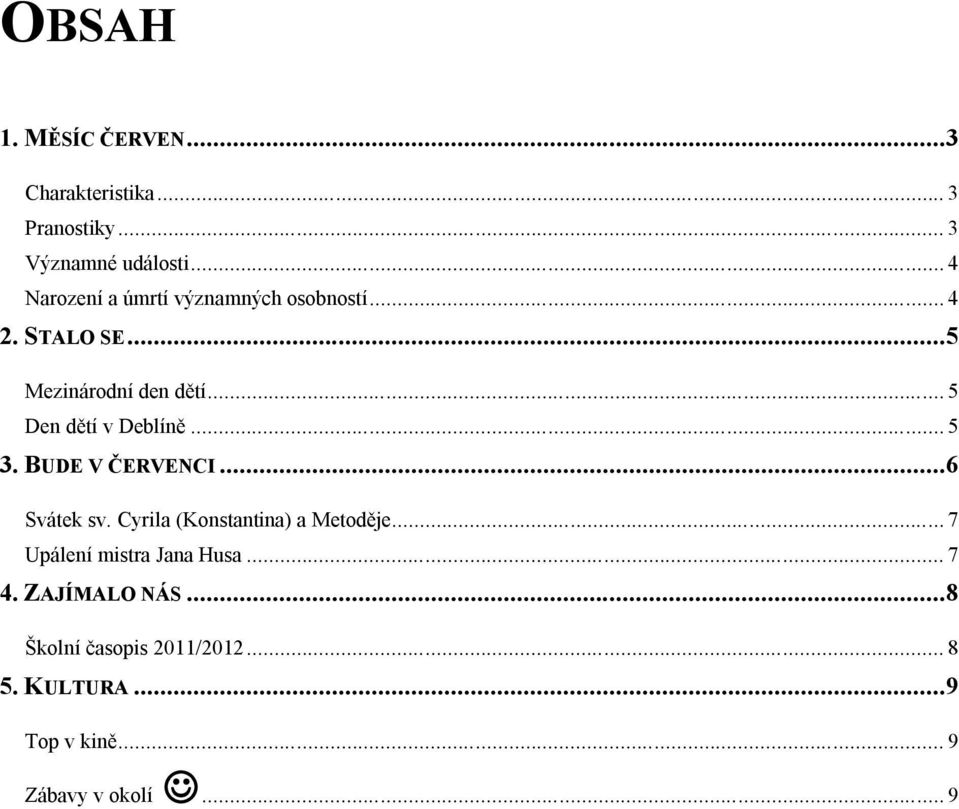 .. 5 Den dětí v Deblíně... 5 3. BUDE V ČERVENCI...6 Svátek sv. Cyrila (Konstantina) a Metoděje.