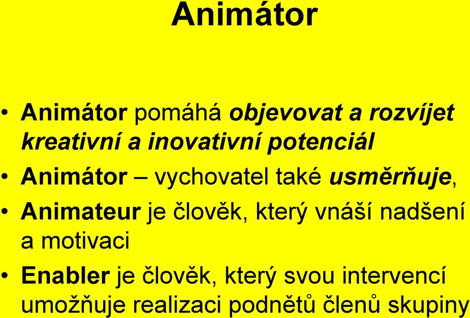 Animateur je člověk, který vnáší nadšení a motivaci Enabler