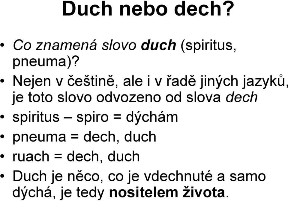 od slova dech spiritus spiro = dýchám pneuma = dech, duch ruach =