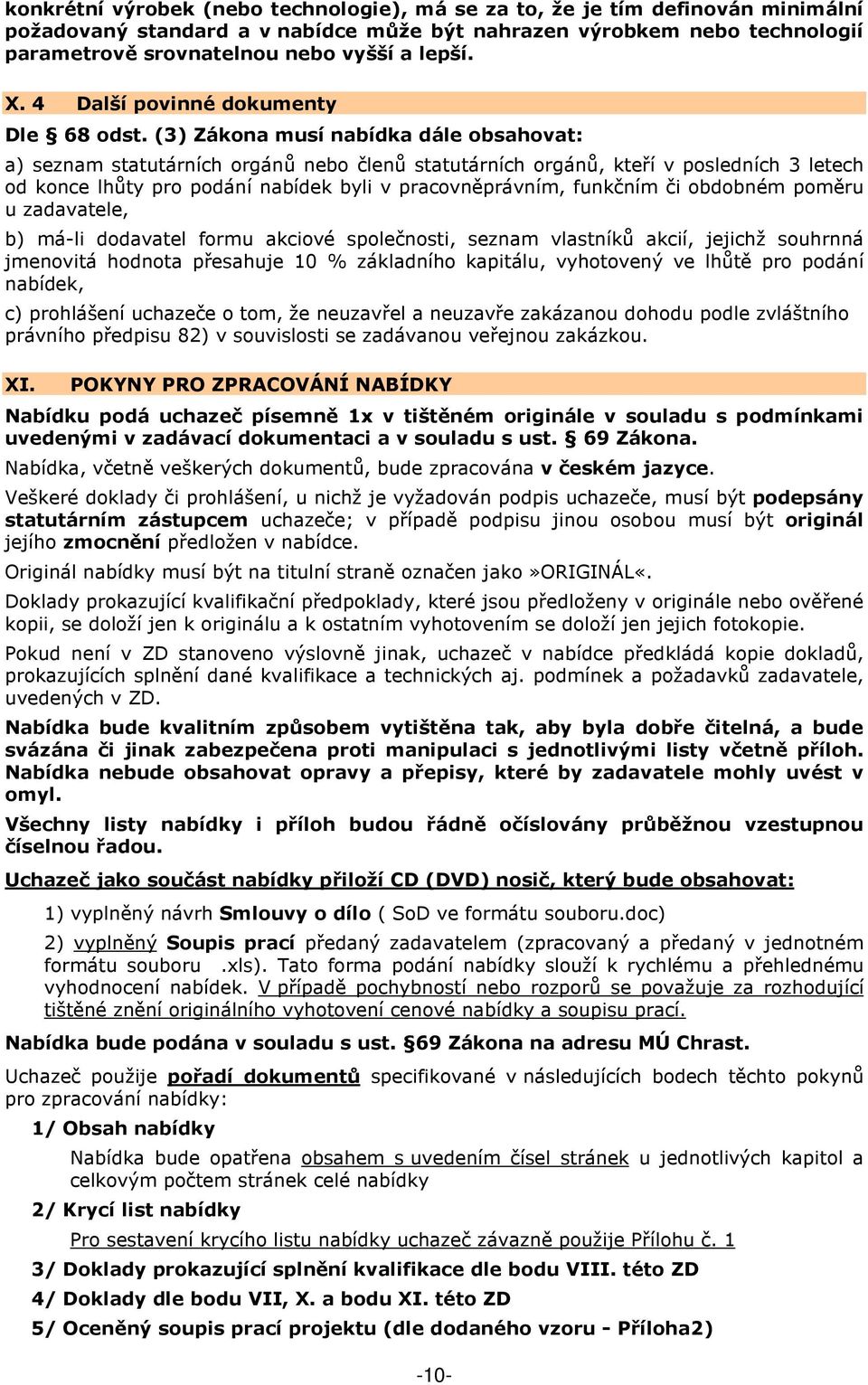 (3) Zákona musí nabídka dále obsahovat: a) seznam statutárních orgánů nebo členů statutárních orgánů, kteří v posledních 3 letech od konce lhůty pro podání nabídek byli v pracovněprávním, funkčním či