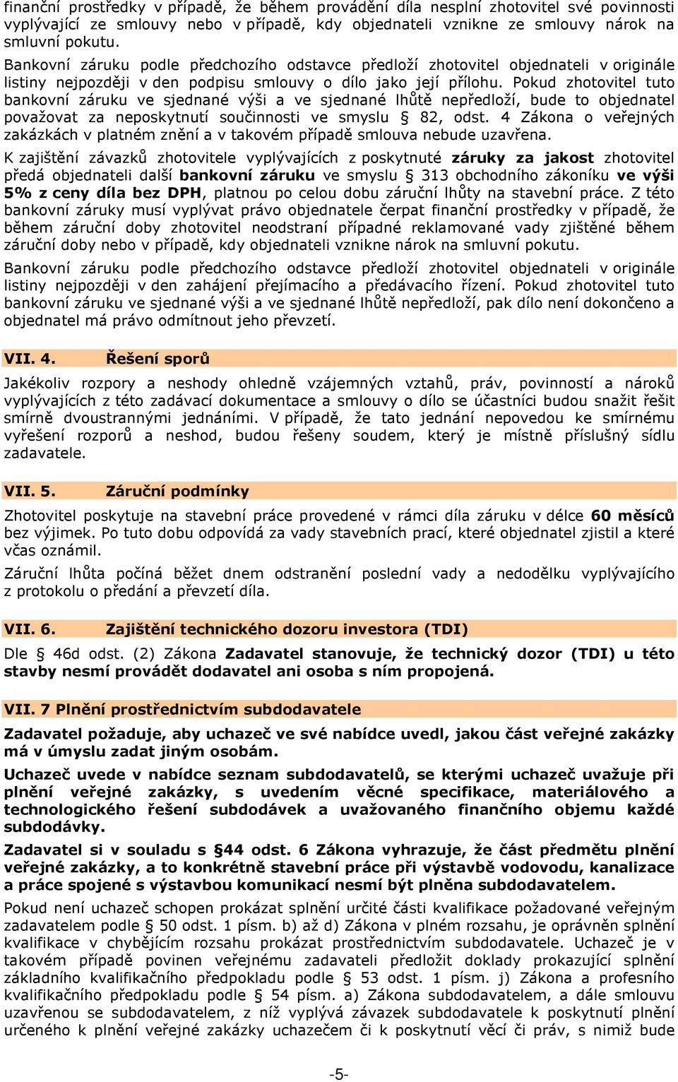 Pokud zhotovitel tuto bankovní záruku ve sjednané výši a ve sjednané lhůtě nepředloží, bude to objednatel považovat za neposkytnutí součinnosti ve smyslu 82, odst.