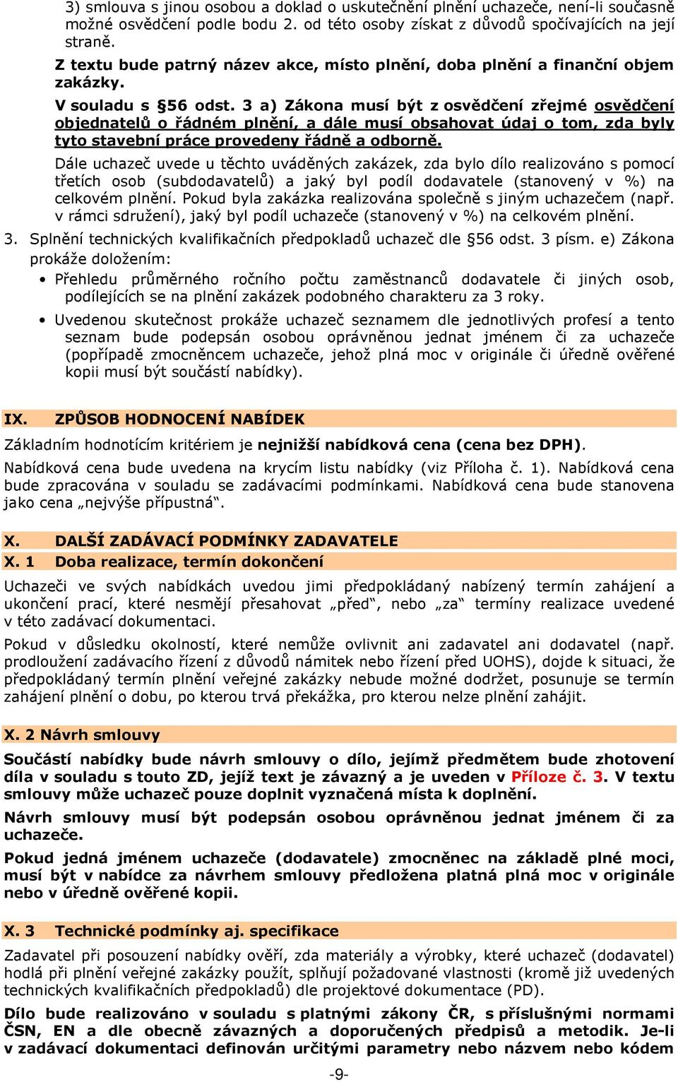 3 a) Zákona musí být z osvědčení zřejmé osvědčení objednatelů o řádném plnění, a dále musí obsahovat údaj o tom, zda byly tyto stavební práce provedeny řádně a odborně.