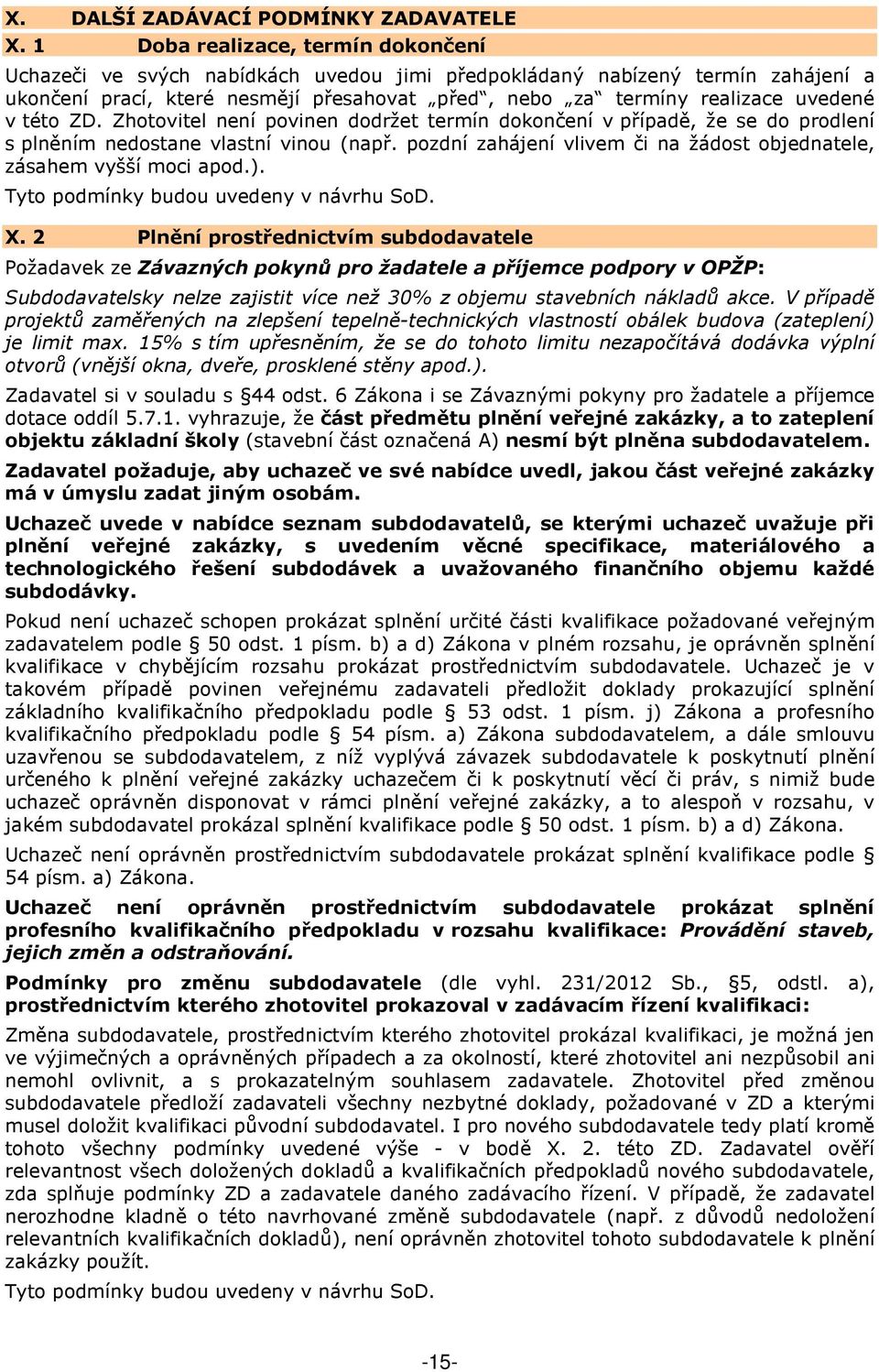 této ZD. Zhotovitel není povinen dodržet termín dokončení v případě, že se do prodlení s plněním nedostane vlastní vinou (např.