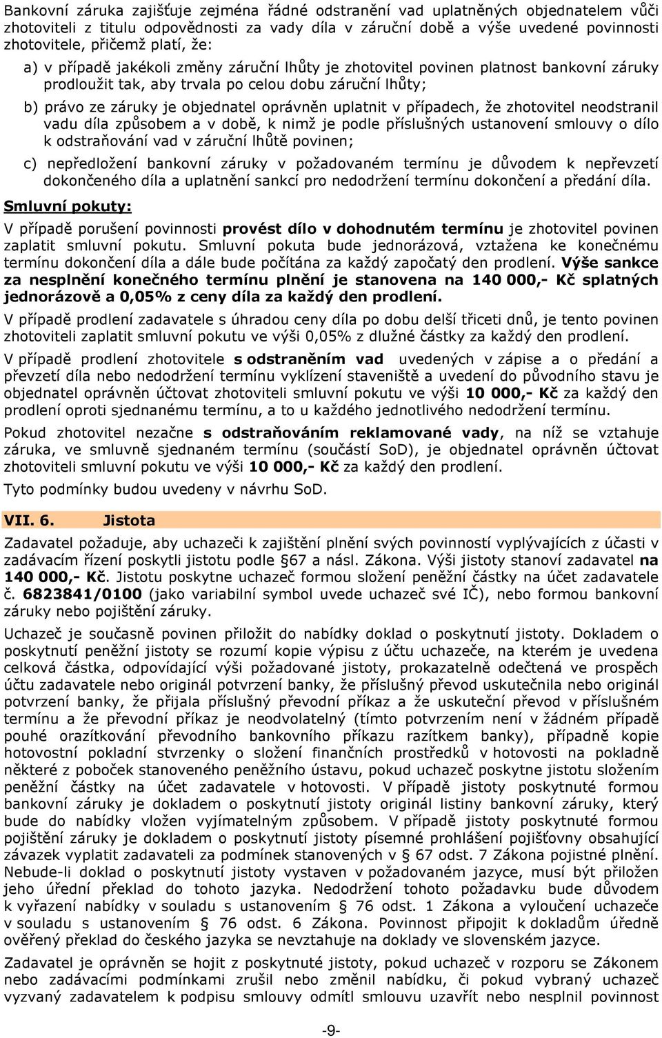 uplatnit v případech, že zhotovitel neodstranil vadu díla způsobem a v době, k nimž je podle příslušných ustanovení smlouvy o dílo k odstraňování vad v záruční lhůtě povinen; c) nepředložení bankovní