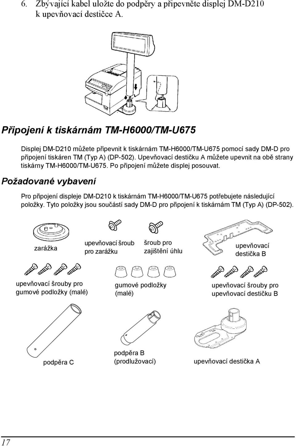 Upevňovací destičku A můžete upevnit na obě strany tiskárny TM-H6000/TM-U675. Po připojení můžete displej posouvat.