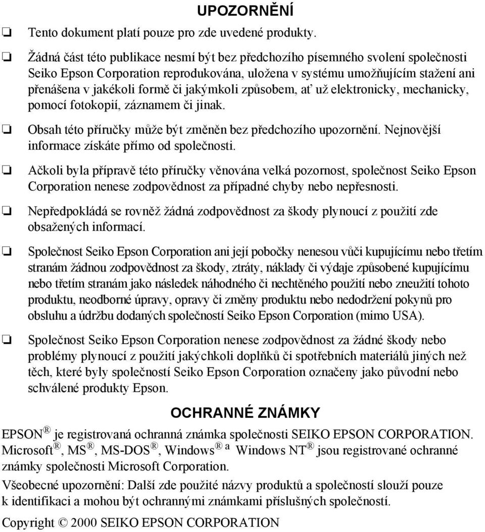 jakýmkoli způsobem, ať už elektronicky, mechanicky, pomocí fotokopií, záznamem či jinak. Obsah této příručky může být změněn bez předchozího upozornění.