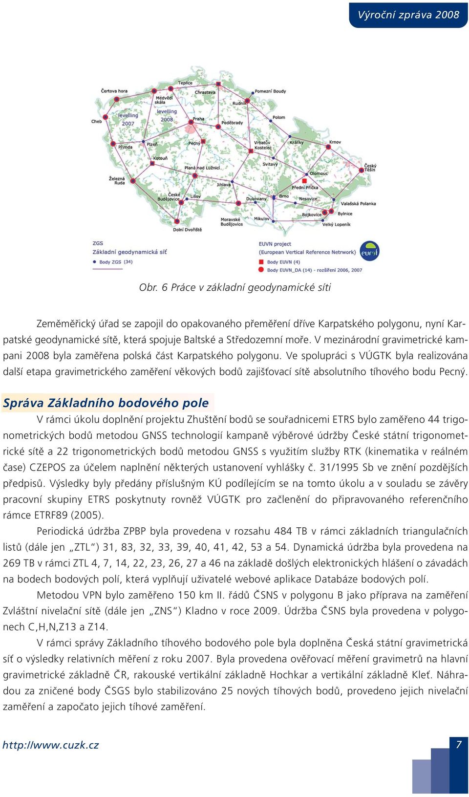 V mezinárodní gravimetrické kampani 008 byla zaměřena polská část Karpatského polygonu.