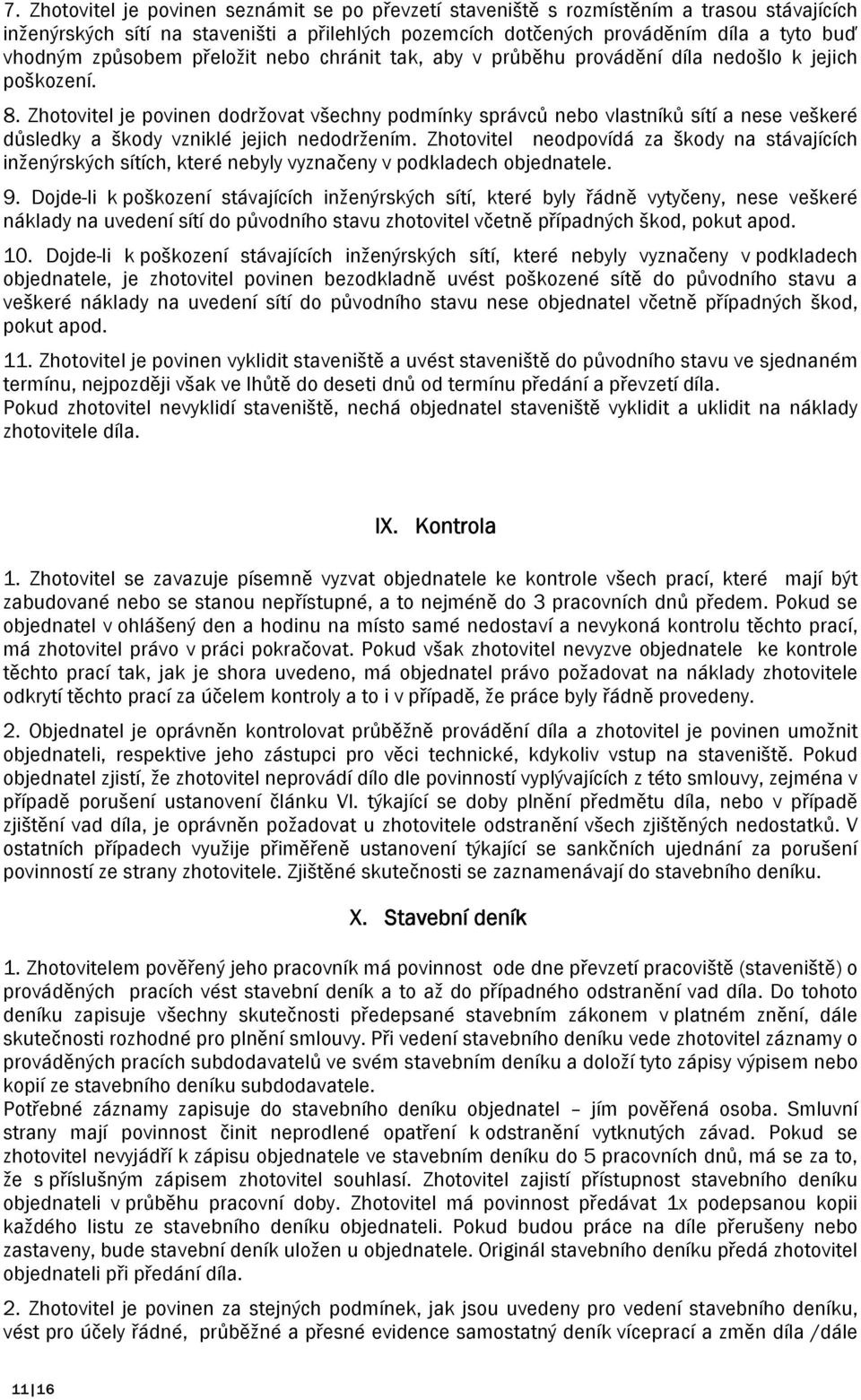 Zhotovitel je povinen dodržovat všechny podmínky správců nebo vlastníků sítí a nese veškeré důsledky a škody vzniklé jejich nedodržením.