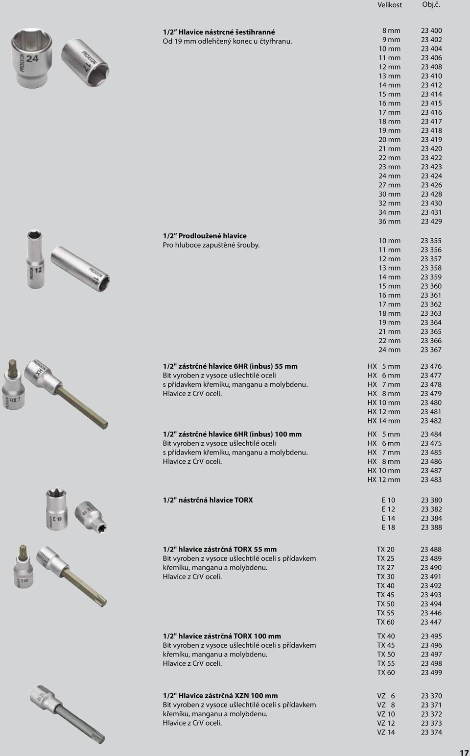 1/2" zástrčné hlavice 6HR (inbus) 100 mm Bit vyroben z vysoce ušlechtilé oceli s přídavkem křemíku, manganu a molybdenu. Hlavice z CrV oceli.