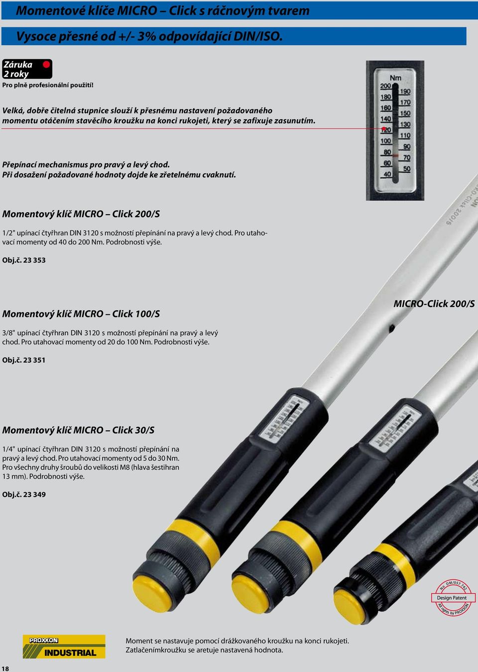 Při dosažení požadované hodnoty dojde ke zřetelnému cvaknutí. Momentový klíč MICRO Click 200/S 1/2" upínací čtyřhran DIN 3120 s možností přepínání na pravý a levý chod.