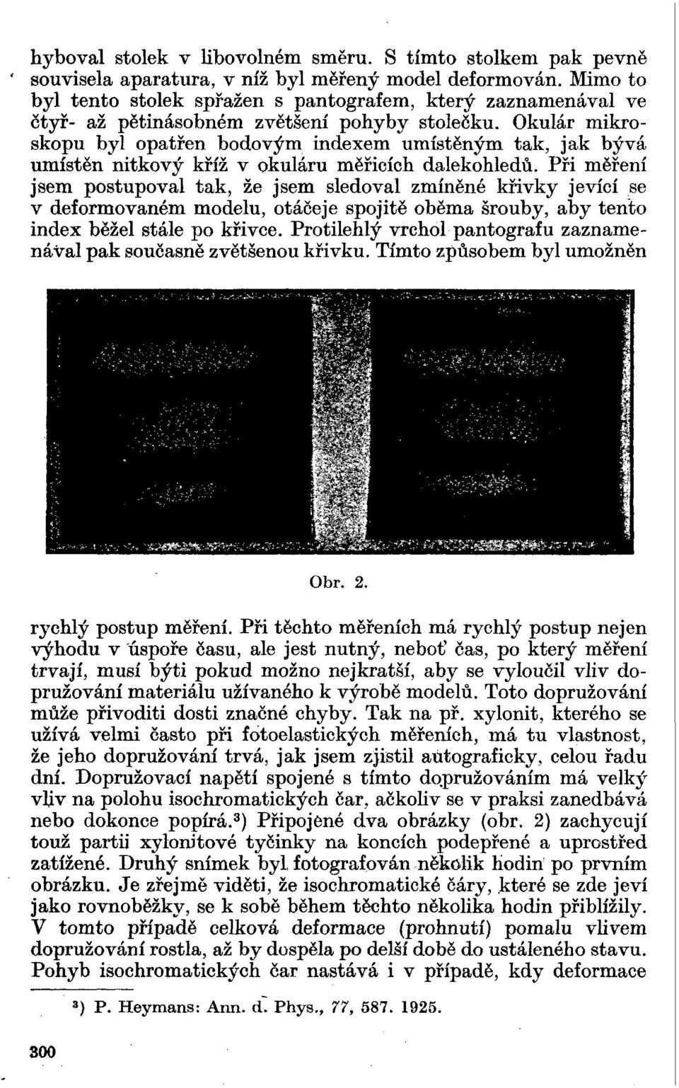 Okulár mikroskopu byl opatřen bodovým indexem umístěným tak, jak bývá umístěn nitkový kříž v okuláru měřicích dalekohledů.